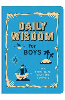 Daily Wisdom for Boys: 365 Encouraging Devotions and Prayers