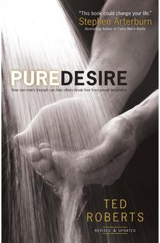 Pure Desire: How One Man's Triumph Can Help Others Break Free From Sexual Temptation 9780764215667
