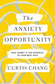 The Anxiety Opportunity: How Worry Is the Doorway to Your Best Self 9780310367284
