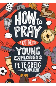 How to Pray: A Guide for Young Explorers 9781641585446