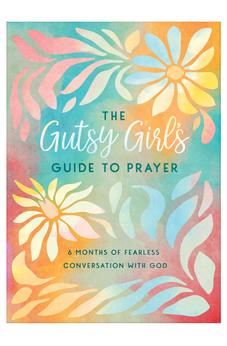 The Gutsy Girl's Guide to Prayer: 6 Months of Fearless Conversation with God 9781636099309