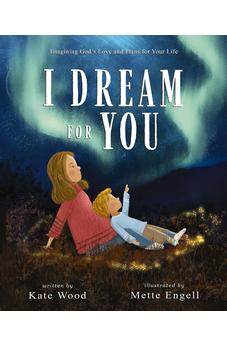 I Dream for You: Imagining God's Love and Plans for Your Life 9780310158615