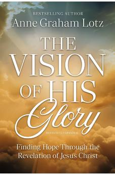 The Vision of His Glory, Revised and Updated: Finding Hope Through the Revelation of Jesus Christ 9781400354580