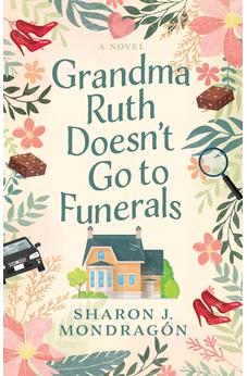 Grandma Ruth Doesn't Go to Funerals: A Novel 9780825448683