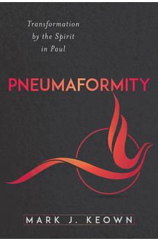 Pneumaformity: Transformation by the Spirit in Paul 9780825447266