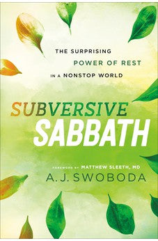 Subversive Sabbath: The Surprising Power of Rest in a Nonstop World 9781587434051