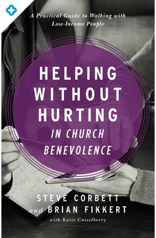 Helping Without Hurting in Church Benevolence: A Practical Guide to Walking with Low-Income People 9780802413390