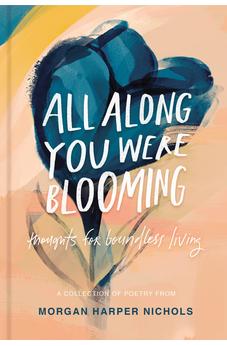 All Along You Were Blooming: Thoughts for Boundless Living