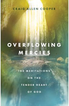 Overflowing Mercies: 100 Meditations on the Tender Heart of God 9780802432698