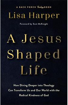 A Jesus-Shaped Life (A Back Porch Theology Book) 9780800744762