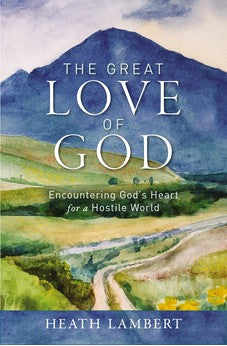 The Great Love of God: Encountering God's Heart for a Hostile World 9780310142201