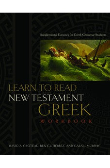 Learn to Read New Testament Greek - Workbook: Supplemental Exercises for Greek Grammar Students 9780805447927