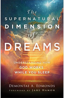 The Supernatural Dimension of Dreams: Understanding How God Works While You Sleep 9780800763466