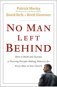 No Man Left Behind: How to Build and Sustain a Thriving, Disciple-Making Ministry for Every Man in Your Church 9780802475497
