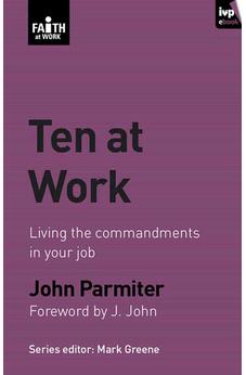 Ten at Work: Freedom, Commandments And Promises (Faith at Work)