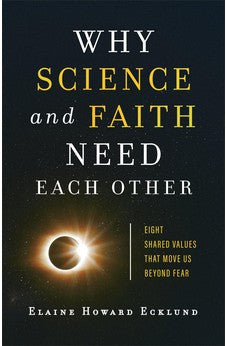 Why Science and Faith Need Each Other: Eight Shared Values That Move Us beyond Fear 9781587434365