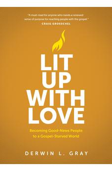 Lit Up with Love: Becoming Good-News People to a Gospel-Starved World 9781641588591