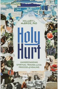 Holy Hurt: Understanding Spiritual Trauma and the Process of Healing 9781587436598