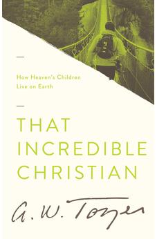 That Incredible Christian: How Heaven's Children Live on Earth 9781600660061