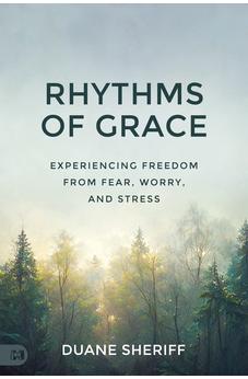 Rhythms of Grace: Experiencing Freedom from Fear, Worry, and Stress 9781667502731