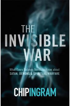 The Invisible War: What Every Believer Needs to Know about Satan, Demons, and Spiritual Warfare