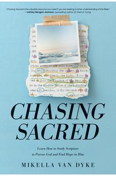 Chasing Sacred: Learn How to Study Scripture to Pursue God and Find Hope in Him 9781496480712