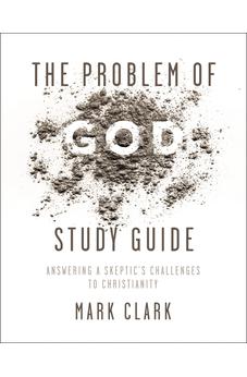 The Problem of God Study Guide: Answering a Skeptic's Challenges to Christianity