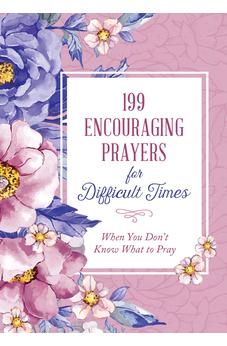 199 Encouraging Prayers for Difficult Times