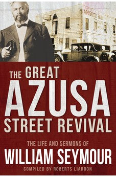 The Great Azusa Street Revival: The Life and Sermons of William Seymour 9781641235228