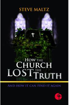 How the Church Lost the Truth: And How it Can Find it Again 9781935769057