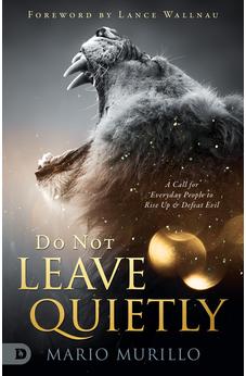 Do Not Leave Quietly: A Call for Everyday People to Rise Up and Defeat Evil 9780768459197