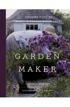 Garden Maker: Growing a Life of Beauty and Wonder with Flowers 9780736982146