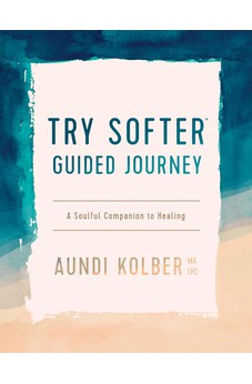 The Try Softer Guided Journey: A Soulful Companion to Healing 9781496454676