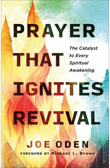 Prayer That Ignites Revival: The Catalyst to Every Spiritual Awakening 9780800763701