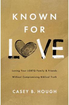 Known for Love: Loving Your LGBTQ Family and Friends without Compromising Biblical Truth 9780802433756