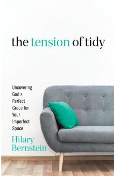 The Tension of Tidy: Uncovering God's Perfect Grace for Your Imperfect Space 9780825448720