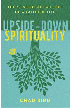Upside-Down Spirituality: The 9 Essential Failures of a Faithful Life