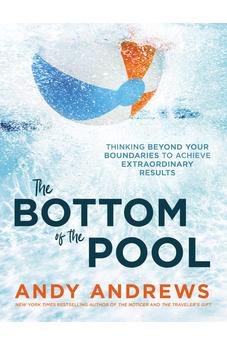 The Bottom of the Pool: Thinking Beyond Your Boundaries to Achieve Extraordinary Results