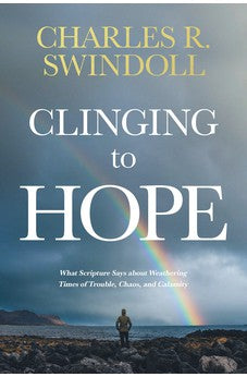 Clinging to Hope: What Scripture Says about Weathering Times of Trouble, Chaos, and Calamity 9781496435392