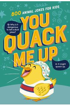 You Quack Me Up: 800 Animal Jokes for Kids 9781400251605