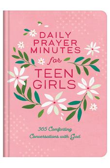 Daily Prayer Minutes for Teen Girls: 365 Comforting Conversations With God