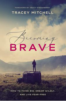 Becoming Brave: How to Think Big, Dream Wildly, and Live Fear-Free 9781400208104