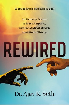 Rewired: An Unlikely Doctor, a Brave Amputee, and the Medical Miracle That Made History 9780785221241