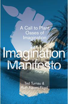 Imagination Manifesto: A Call to Plant Oases of Imagination 9781789744736