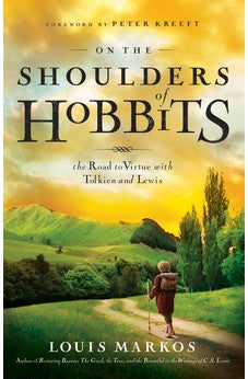 On the Shoulders of Hobbits: The Road to Virtue with Tolkien and Lewis