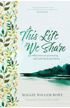 This Life We Share: 52 Reflections on Journeying Well with God and Others 9781641586085