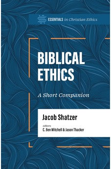 Biblical Ethics: A Short Companion (Essentials in Christian Ethics)