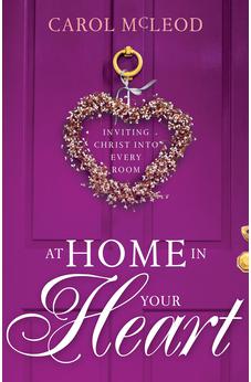 At Home in Your Heart: Inviting Christ into Every Room 9781641238038