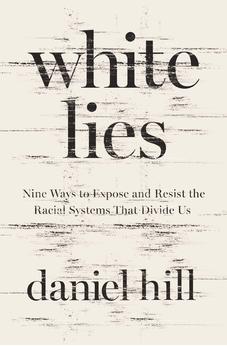 White Lies: Nine Ways to Expose and Resist the Racial Systems That Divide Us 9780310174158