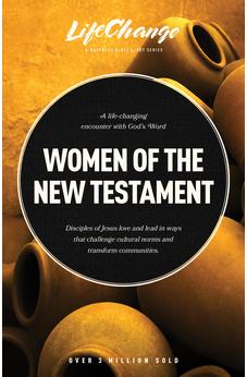 Women of the New Testament: A Bible Study on How Followers of Jesus Transcended Culture and Transformed Communities (LifeChange) 9781641586627